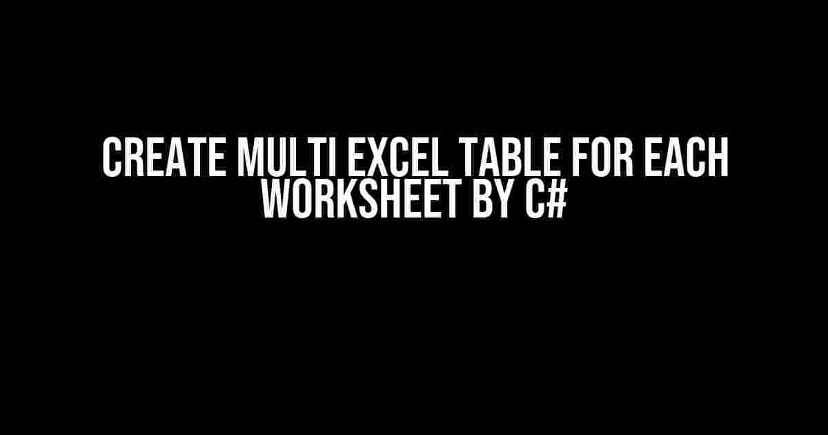 Create Multi Excel Table for Each Worksheet by C#