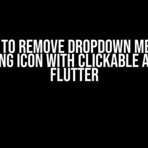 How to Remove Dropdown Menu’s Trailing Icon with Clickable Area in Flutter