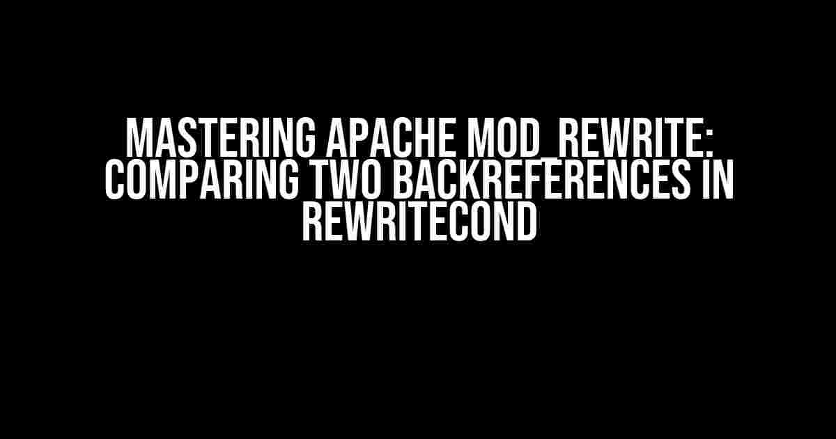 Mastering Apache mod_rewrite: Comparing Two Backreferences in RewriteCond