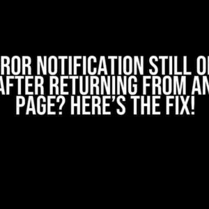 Toast Error Notification Still On Sign Up Form After Returning From Another Page? Here’s the Fix!